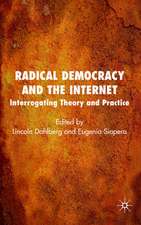 Radical Democracy and the Internet: Interrogating Theory and Practice