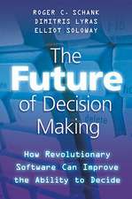 The Future of Decision Making: How Revolutionary Software Can Improve the Ability to Decide