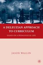 A Deleuzian Approach to Curriculum: Essays on a Pedagogical Life