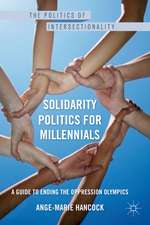 Solidarity Politics for Millennials: A Guide to Ending the Oppression Olympics