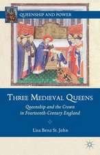 Three Medieval Queens: Queenship and the Crown in Fourteenth-Century England