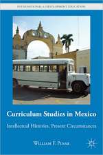 Curriculum Studies in Mexico: Intellectual Histories, Present Circumstances