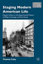 Staging Modern American Life: Popular Culture in the Experimental Theatre of Millay, Cummings, and Dos Passos