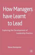 How Managers Have Learnt to Lead: Exploring the Development of Leadership Practice