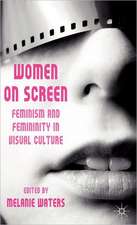 Women on Screen: Feminism and Femininity in Visual Culture