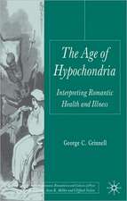 The Age of Hypochondria: Interpreting Romantic Health and Illness