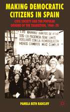 Making Democratic Citizens in Spain: Civil Society and the Popular Origins of the Transition, 1960-78