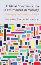 Political Communication in Postmodern Democracy: Challenging the Primacy of Politics