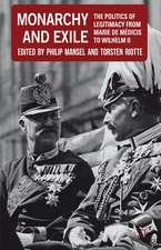 Monarchy and Exile: The Politics of Legitimacy from Marie de Médicis to Wilhelm II