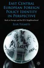 East Central European Foreign Policy Identity in Perspective: Back to Europe and the EU’s Neighbourhood