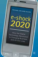 e-shock 2020: How the Digital Technology Revolution Is Changing Business and All Our Lives