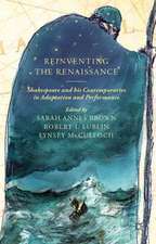 Reinventing the Renaissance: Shakespeare and his Contemporaries in Adaptation and Performance