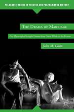 The Drama of Marriage: Gay Playwrights/Straight Unions from Oscar Wilde to the Present