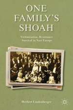 One Family’s Shoah: Victimization, Resistance, Survival in Nazi Europe