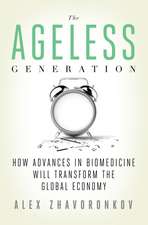 The Ageless Generation: How Advances in Biomedicine Will Transform the Global Economy