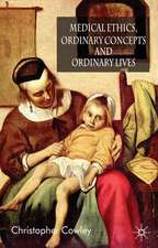 Medical Ethics, Ordinary Concepts and Ordinary Lives: Ordinary Concepts, Ordinary Lives