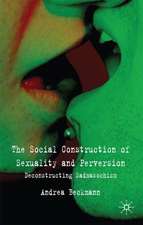 The Social Construction of Sexuality and Perversion: Deconstructing Sadomasochism