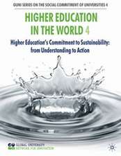 Higher Education in the World 4: Higher Education's Commitment to Sustainability: from Understanding to Action