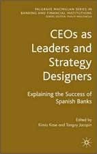 CEOs as Leaders and Strategy Designers: Explaining the Success of Spanish Banks: Explaining the Success of Spanish Banks