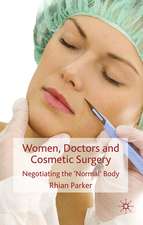 Women, Doctors and Cosmetic Surgery: Negotiating the ‘Normal’ Body