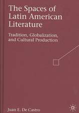 The Spaces of Latin American Literature: Tradition, Globalization, and Cultural Production