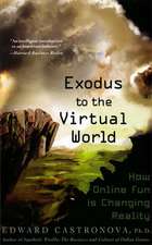 Exodus to the Virtual World: How Online Fun Is Changing Reality