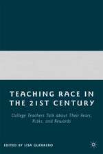 Teaching Race in the 21st Century: College Teachers Talk about Their Fears, Risks, and Rewards