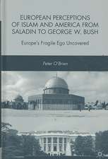 European Perceptions of Islam and America from Saladin to George W. Bush: Europe’s Fragile Ego Uncovered