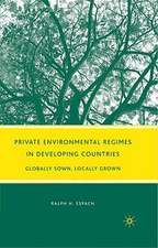 Private Environmental Regimes in Developing Countries: Globally Sown, Locally Grown