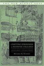 Crafting Jewishness in Medieval England: Legally Absent, Virtually Present