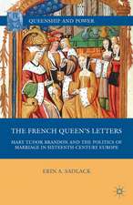 The French Queen’s Letters: Mary Tudor Brandon and the Politics of Marriage in Sixteenth-Century Europe