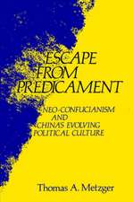 Escape from Predicament – Neo–Confucianism and China′s Evolving Political Culture