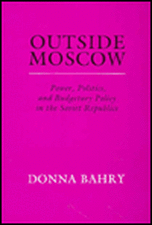 Outside Moscow – Power Politics and Budgetary Policy in the Soviet Republics