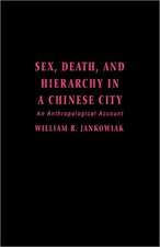 Sex, Death and Hierarchy in a Chinese City – An Anthropological Account