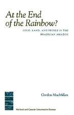 At the End of the Rainbow?: Gold, Land, and People in the Brazilian Amazon