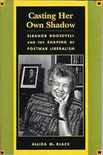 Casting Her Own Shadow – Eleanor Roosevelt & The Shaping of PostWar Liberalism (Paper)