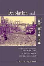 Desolation and Enlightenment – Political Knowledge after Total War, Totalitarianism and the Holocaust