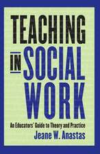 Teaching in Social Work – An Educator′s Guide to Theory and Practice