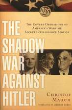 The Shadow War Against Hitler – The Covert Operations of America′s Wartime Secret Intelligence Service