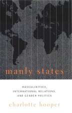 Manly States – Masculinities, International Relation, & Gender Politics