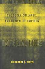 Imperial Ends – The Decay, Collapse, & Revival of Empires