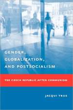 Gender, Globalization, and Postsocialism: The Czech Republic After Communism