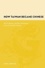 How Taiwan Became Chinese – Dutch, Spanish and Han Colonization in the Seventeenth Century