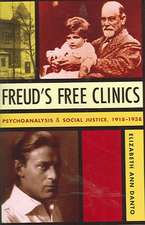 Freud`s Free Clinics – Psychoanalysis and Social Justice, 1918–1938