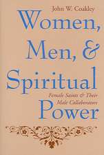 Women, Men, and Spiritual Power – Female Saints and Their Male Collaborators