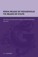 From Heads of Household to Heads of State – The Preaccession Households of Mary and Elizabeth Tudor, 1516–1558