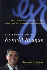 The Education of Ronald Reagan – The General Electric Years and the Untold Story of his Conversion to Conservatism