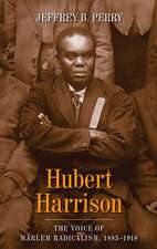 Hubert Harrison – The Voice of Harlem Radicalism 1883–1918