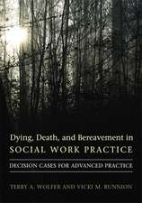 Dying, Death, and Bereavement in Social Work Practice – Decision Cases for Advanced Practice