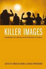 Killer Images – Documentary Film, Memory, and the Performance of Violence